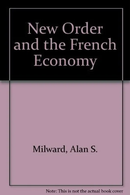 The New Order and the French Economy - Milward, Alan S. Rechtstreeks Van De Fabrikant